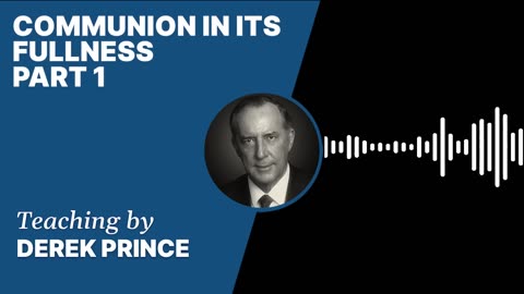 Communion in Its Fullness | Clip 1 | Derek Prince