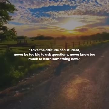 Take the attitude of a student, never be too big to ask questions, never know too much to learn ...