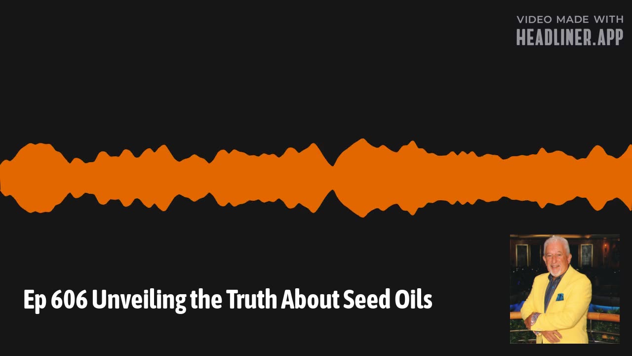 Ep 606 Exposing the Seed Oil Deception: The Hidden Dangers in Your Pantry