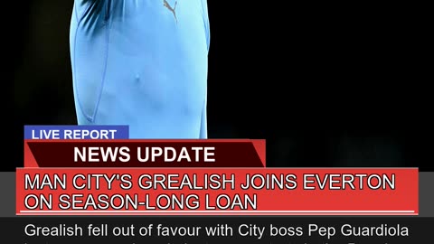 Man Citys Grealish Joins Everton on Seasonlong L