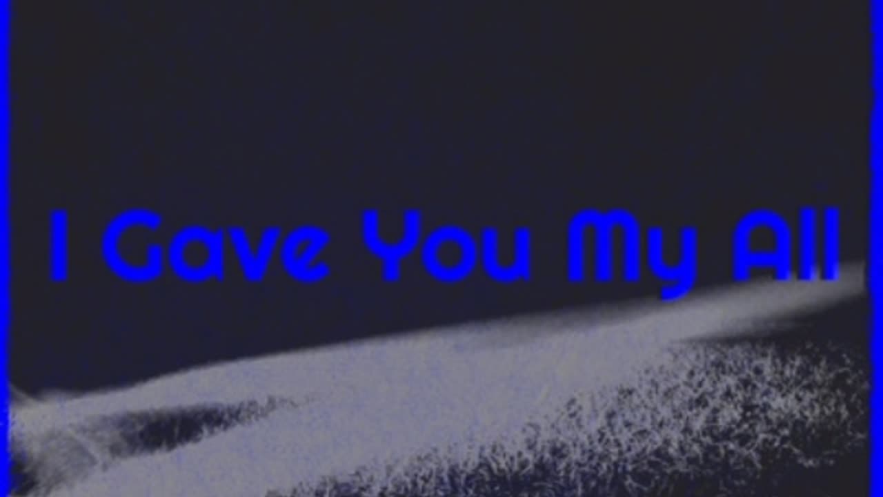 I Gave You My All