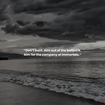 Don’t bunt. Aim out of the ballpark. Aim for the company of immortals.