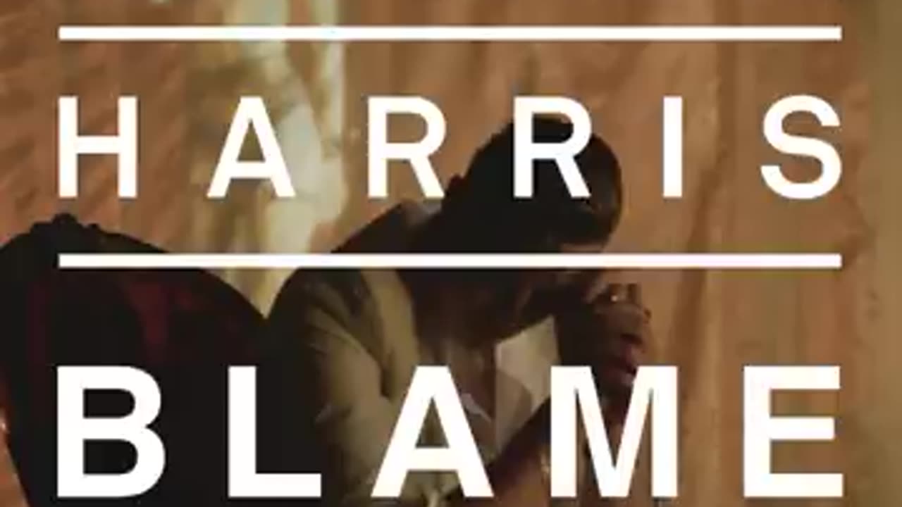Blame- Calvin Harris