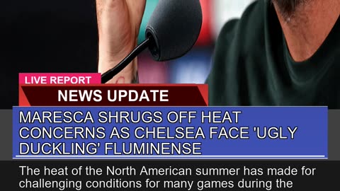 Maresca Shrugs Off Heat Concerns as Chelsea Face