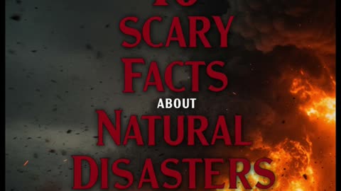 10 Scary Facts About Natural Disasters That Will Shock You