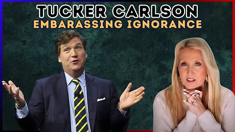 Tucker Carlson’s Embarrassing Ignorance