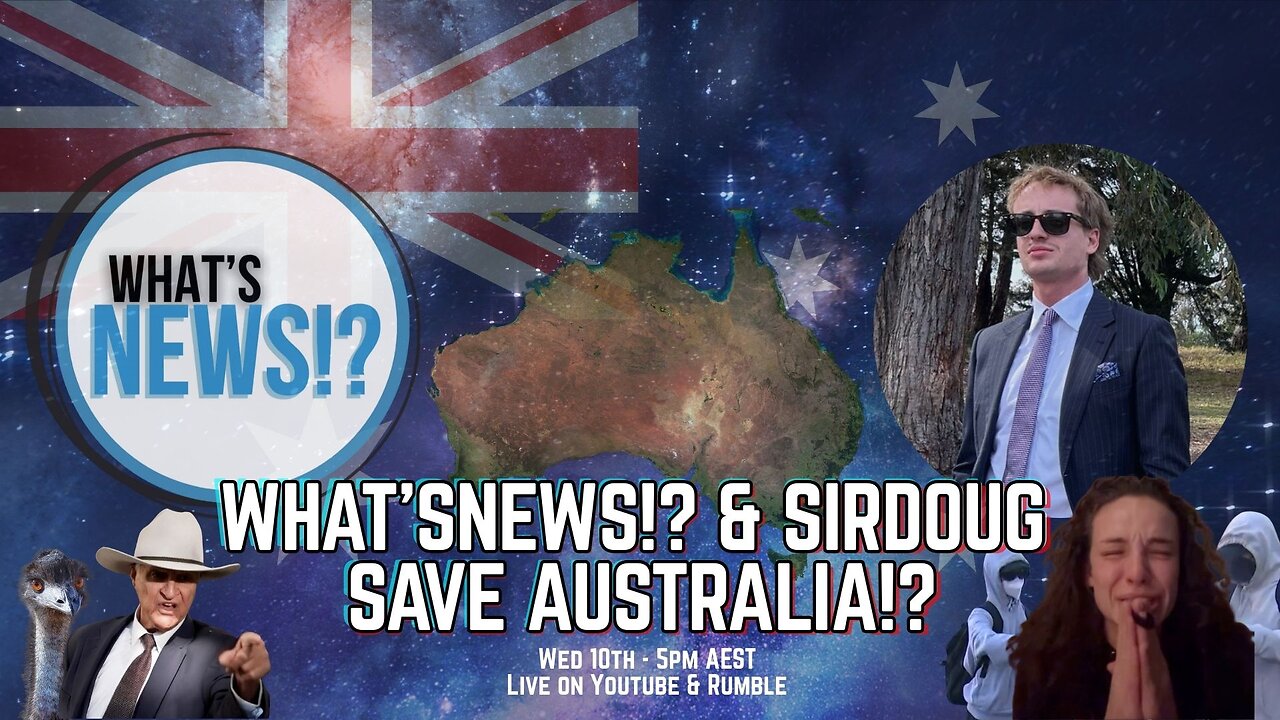 WHAT'SNEWS!? & SIRDOUG SAVE AUSTRALIA!?