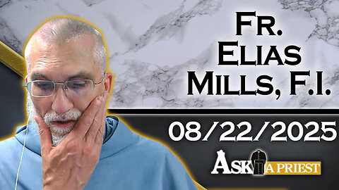 Ask A Priest Live with Fr. Elias Mills, F.I. - 8/22/25