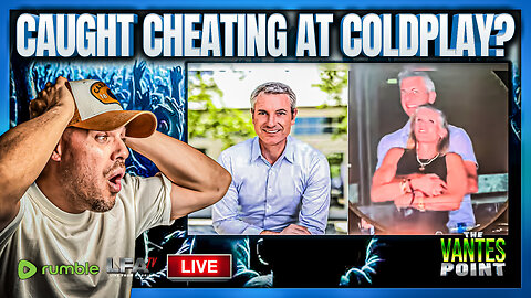 CAUGHT CHEATING AT COLDPLAY? | THE VANTES POINT 7.17.25 6PM