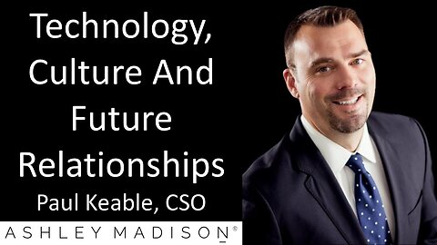 Paul Keable - CSO, Ashley Madison - Technology, Culture And Future Relationships