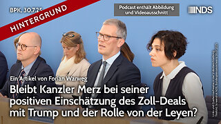 Bleibt Merz bei der positiven Einschätzung des Deals mit Trump und der Rolle von der Leyen? BPK HG