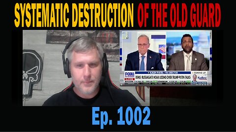 SYSTEMATIC DESTRUCTION OF THE OLD GUARD | Ep. 1002 | Update News.
