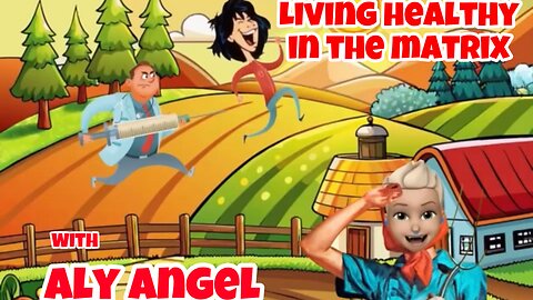Living Healthy In The Matrix! w/ Aly Angel