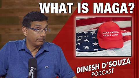WHAT IS MAGA? Dinesh D’Souza Podcast Ep1113