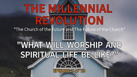 Chapter Seven: “What Will Worship and Spiritual Life Look Like in the Millennium?
