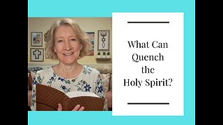 What Can Quench the Holy Spirit?