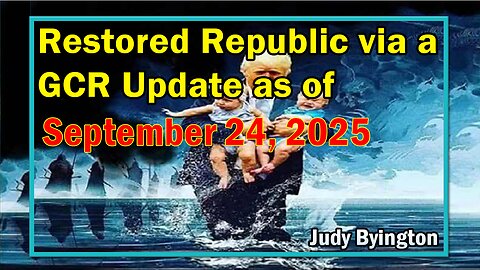 Restored Republic via a GCR Update as of Sep 24, 2025 - By Judy Byington