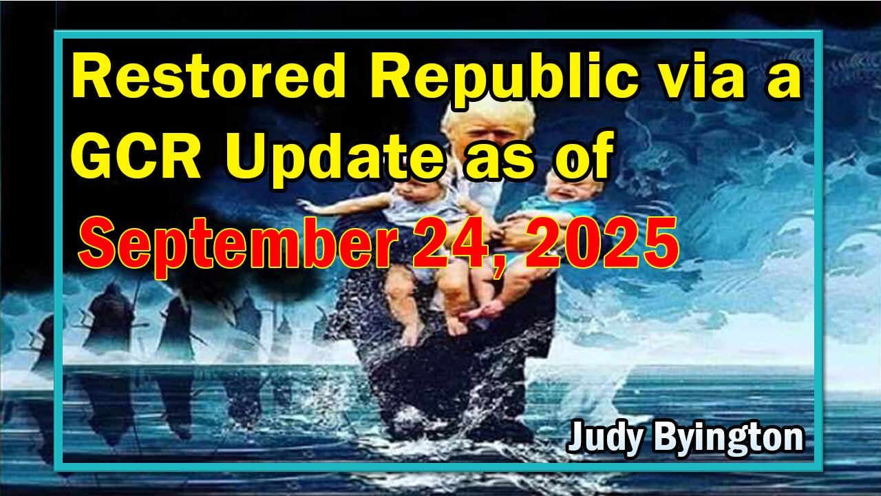 Restored Republic via a GCR Update as of Sep 24, 2025 - By Judy Byington