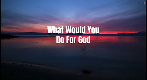 The Hardest Thing To Do For God