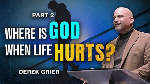 Where is God When Life Hurts (2) - Derek Grier