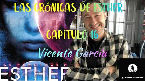 16-"Las crónicas de Esther" de Vicente García. Capítulo 16. Audiolibro. Distopía. Ciencia Ficción.