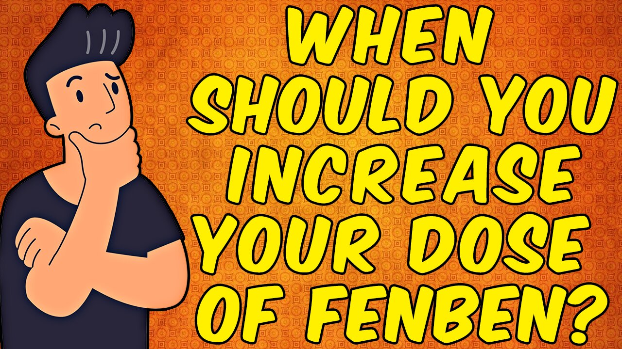 When Should You Increase Your Dose of Fenbendazole?