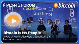 Bitcoin Is Its People - Plan ₿ Forum El Salvador 2025