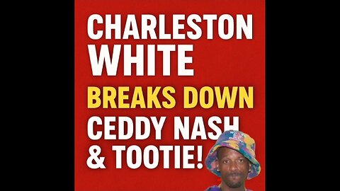 😳 Charleston White Talks Ceddy Nash & Tootie Drama! 🔥