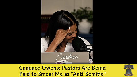 Candace Owens: Pastors Are Being Paid to Smear Me as "Anti-Semitic"