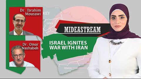 Mideastream: Israel ignites war with Iran