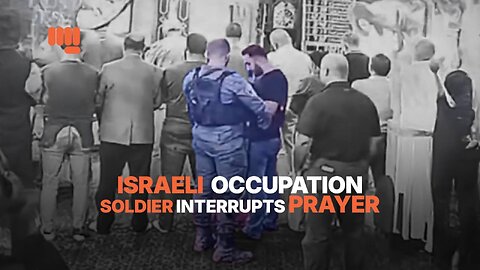 ISRAELI OCCUPATION SOLDIER INTERRUPTS PRAYER