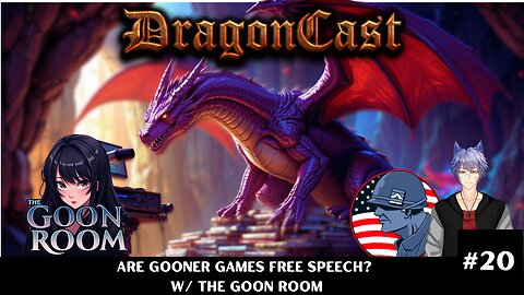 DragonCast EP 20: Are Gooner games free speech? w/ the Goon Room