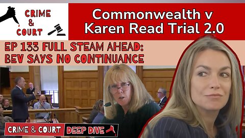 EP 133 Full Steam Ahead Bev Says No Continuance (CW v Karen Read Trial 2.0)