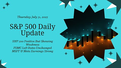 S&P 500 Daily Update for Thursday July 31, 2025