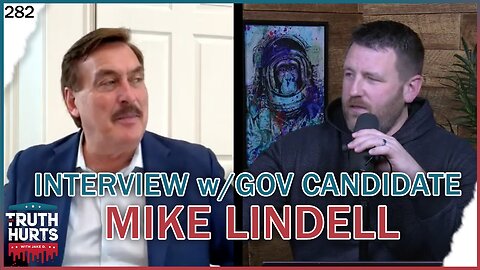 Truth Hurts #282 - Interview with Governor Candidate Mike Lindell