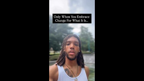 Only When You Embrace Change For What It Is… | Inspiration Is Key
