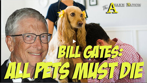 The Awake Nation 06.04.2025 Bill Gates: All Pets Must Die