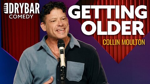 Getting Older Is Not A Joke, Or Maybe It Is. Collin Moulton