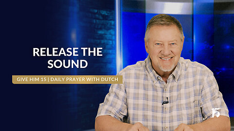 Dutch Sheets - Release the Sound - Give Him 15: Daily Prayer with Dutch - April 29, 2025 - Captions