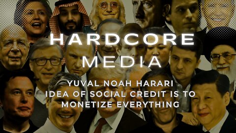 YUVAL NOAH HARARI: IDEA OF SOCIAL CREDIT IS TO "MONETIZE EVERYTHING.