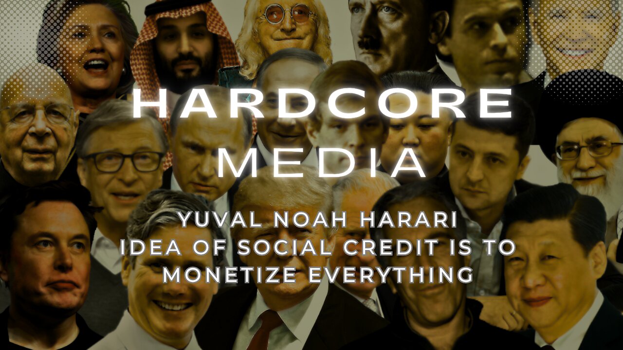 YUVAL NOAH HARARI: IDEA OF SOCIAL CREDIT IS TO "MONETIZE EVERYTHING.