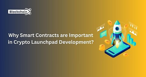Why Smart Contracts are Important in Crypto Launchpad Development?