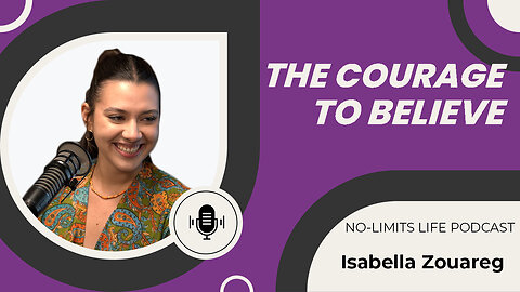 The Courage to Believe - Isabella Zouareg | No-Limits Life Podcast