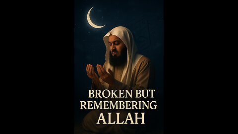 "Broken But Remembering Allah: Healing Through Dhikr"