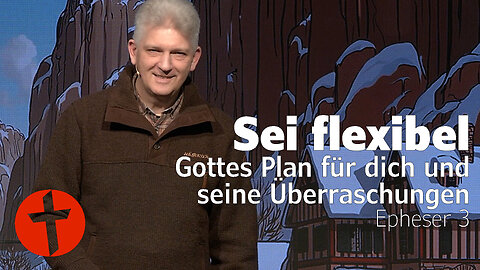 Sei flexibel: Gottes Plan für dich und seine Überraschungen | Epheser 3 | Gert Hoinle