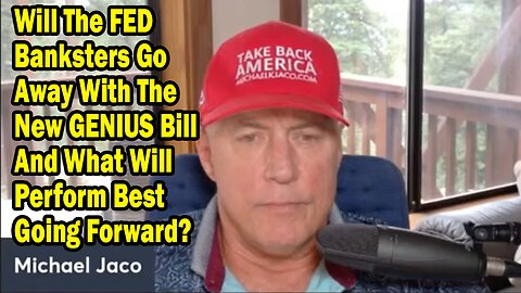 Michael Jaco Update July 23: "Will The FED Banksters Go Away With The New GENIUS Bill"