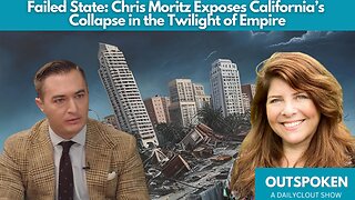 "Failed State: Chris Moritz Exposes California’s Collapse in the Twilight of Empire"