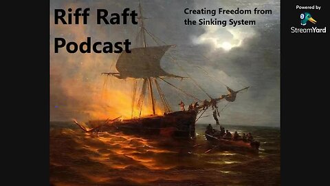 Riff Raft Podcast - Building our Freedom from the Sinking Government Systems LIVE 6/27 1pm Atlantic