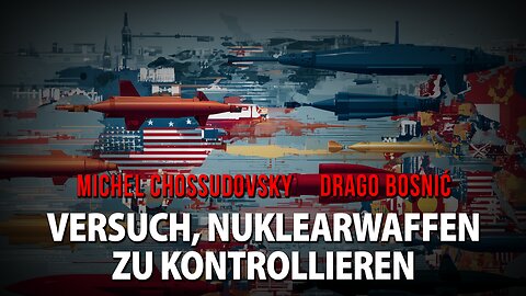 VERSUCH, NUKLEARWAFFEN ZU KONTROLLIEREN - MICHEL CHOSSUDOVSKY & DRAGO BOSNIĆ