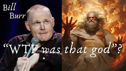 Bill Burr...WTF God?